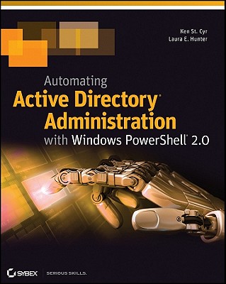 Automating Active Directory Administration with Windows PowerShell 2.0 - St. Cyr, Ken, and Hunter, Laura E.