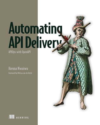 Automating API Delivery: Apiops with Openapi - Nwaiwu, Ikenna