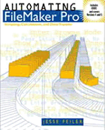 Automating FileMaker Pro: Scripting and Calculations - Feiler, Jesse