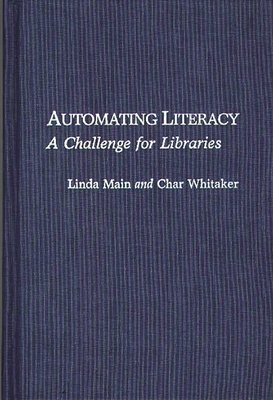 Automating Literacy: A Challenge for Libraries - Main, Linda, and Whitaker, Char