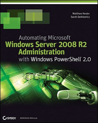 Automating Microsoft Windows Server 2008 R2 with Windows PowerShell 2.0 - Hester, Matthew, and Dutkiewicz, Sarah