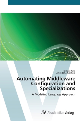 Automating Middleware Configuration and Specializations - Kaul, Dimple, and Gokhale, Aniruddha