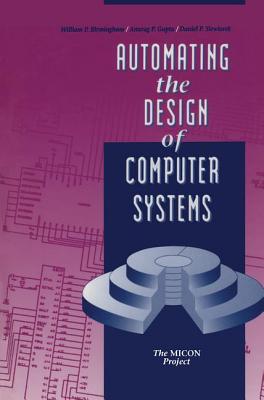 Automating the Design of Computer Systems - Birmingham, William P, and Gupta, Anurag P, and Siewiorek, Daniel P