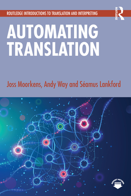 Automating Translation - Moorkens, Joss, and Way, Andy, and Lankford, S�amus