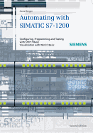 Automating with SIMATIC S7-1200: Configuring, Programming and Testing with STEP 7 Basic. Visualization with WinCC Basic