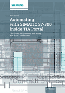 Automating with SIMATIC S7-300 inside TIA Portal: Configuring, Programming and Testing with STEP 7 Professional