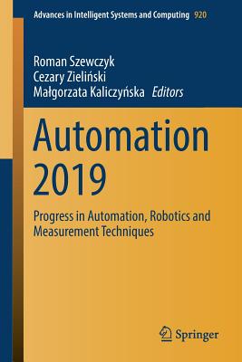 Automation 2019: Progress in Automation, Robotics and Measurement Techniques - Szewczyk, Roman (Editor), and Zieli ski, Cezary (Editor), and Kaliczy ska, Malgorzata (Editor)