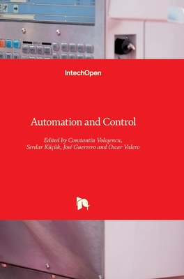 Automation and Control - Valero, Oscar (Editor), and Guerrero, Jos� (Editor), and K���k, Serdar (Editor)