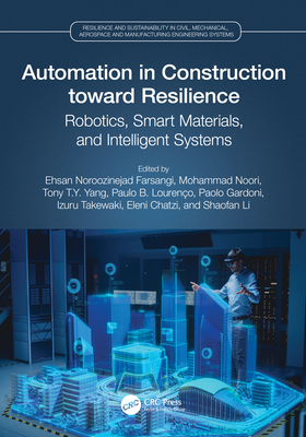 Automation in Construction Toward Resilience: Robotics, Smart Materials and Intelligent Systems - Noroozinejad Farsangi, Ehsan (Editor), and Noori, Mohammad (Editor), and Yang, Tony T Y (Editor)