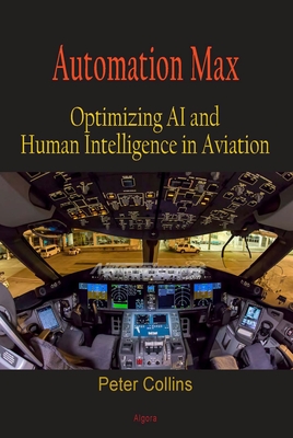 Automation Max: Optimizing AI and Human Intelligence in Aviation - Collins, Peter