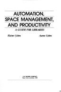 Automation, Space Management and Productivity: A Guide for Libraries