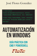 Automatizaci?n en Windows: Gu?a Pr�ctica con CMD y PowerShell