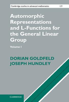 Automorphic Representations and L-Functions for the General Linear Group: Volume 1 - Goldfeld, Dorian, and Hundley, Joseph