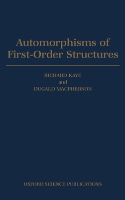 Automorphisms of First-Order Structures - MacPherson, H D, and Kaye, Richard (Editor)