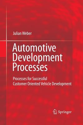 Automotive Development Processes: Processes for Successful Customer Oriented Vehicle Development - Weber, Julian