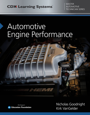 Automotive Engine Performance: CDX Master Automotive Technician Series - Goodnight, Nicholas, and Vangelder, Kirk