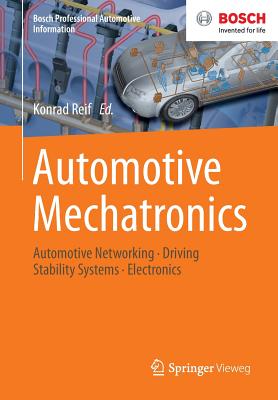 Automotive Mechatronics: Automotive Networking, Driving Stability Systems, Electronics - Reif, Konrad (Editor)
