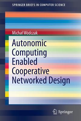 Autonomic Computing Enabled Cooperative Networked Design - W�dczak, Michal