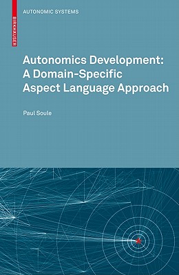 Autonomics Development: A Domain-Specific Aspect Language Approach - Soule, Paul
