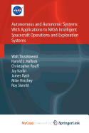 Autonomous and Autonomic Systems: With Applications to NASA Intelligent Spacecraft Operations and Exploration Systems