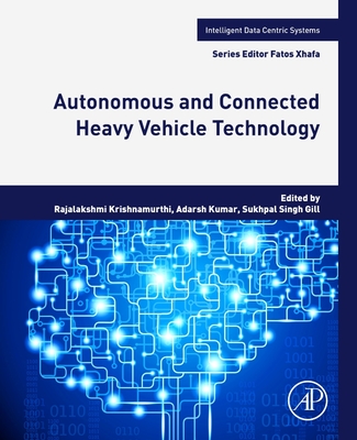Autonomous and Connected Heavy Vehicle Technology - Krishnamurthi, Rajalakshmi (Editor), and Kumar, Adarsh (Editor), and Gill, Sukhpal Singh (Editor)