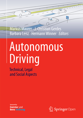 Autonomous Driving: Technical, Legal and Social Aspects - Maurer, Markus (Editor), and Gerdes, J. Christian (Editor), and Lenz, Barbara (Editor)