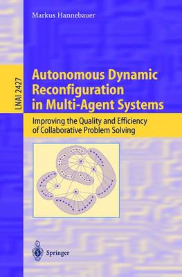 Autonomous Dynamic Reconfiguration in Multi-Agent Systems: Improving the Quality and Efficiency of Collaborative Problem Solving - Hannebauer, Markus