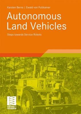 Autonomous Land Vehicles: Steps Towards Service Robots - Berns, Karsten, and Puttkamer, Ewald