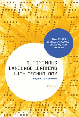 Autonomous Language Learning with Technology: Beyond the Classroom - Lai, Chun, and Thomas, Michael (Editor), and Peterson, Mark (Editor)