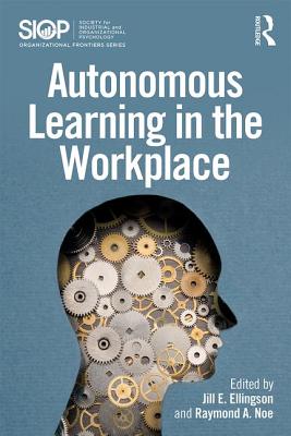 Autonomous Learning in the Workplace - Ellingson, Jill E. (Editor), and Noe, Raymond A. (Editor)