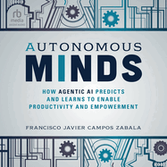 Autonomous Minds: How Agentic AI Predicts and Learns to Enable Productivity and Empowerment