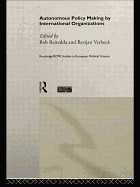 Autonomous Policy Making by International Organisations