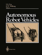 Autonomous Robot Vehicles - Cox, Ingemar J (Editor), and Lozano-Perez, T (Foreword by), and Wilfong, Gordon T (Editor)