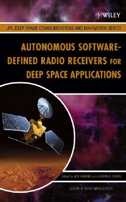 Autonomous Software-Defined Radio Receivers for Deep Space Applications - Hamkins, Jon (Editor), and Simon, Marvin K (Editor), and Yuen, Joseph H (Editor)