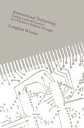 Autonomous Technology: Technics-Out-Of-Control as a Theme in Political Thought
