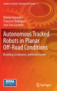 Autonomous Tracked Robots in Planar Off-Road Conditions: Modelling, Localization, and Motion Control