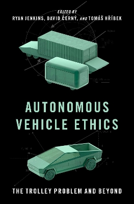 Autonomous Vehicle Ethics: The Trolley Problem and Beyond - Jenkins, Ryan (Editor), and Cern�, David (Editor), and Hr�bek, Tom�s (Editor)