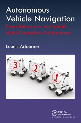 Autonomous Vehicle Navigation: From Behavioral to Hybrid Multi-Controller Architectures - Adouane, Lounis