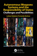 Autonomous Weapons Systems and the Responsibility of States: Challenges and Possibilities