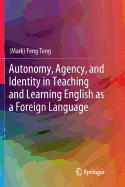 Autonomy, Agency, and Identity in Teaching and Learning English as a Foreign Language