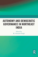 Autonomy and Democratic Governance in Northeast India