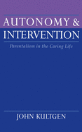 Autonomy and Intervention: Parentalism in the Caring Life