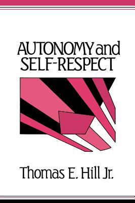 Autonomy and Self-Respect - Hill, Thomas E