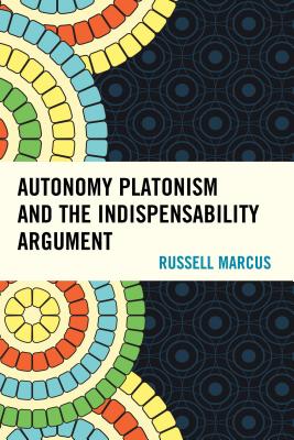 Autonomy Platonism and the Indispensability Argument - Marcus, Russell