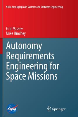 Autonomy Requirements Engineering for Space Missions - Vassev, Emil, and Hinchey, Mike