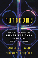 Autonomy: The Quest to Build the Driverless Car and How it Will Reshape Our World