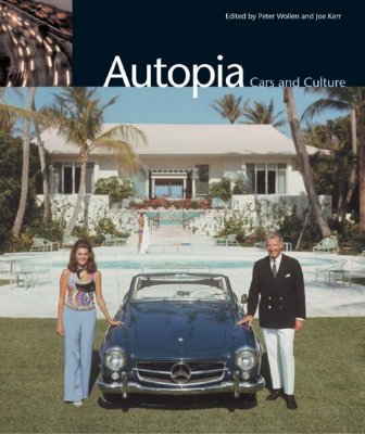 Autopia: Cars and Culture - Wollen, Peter, and Kerr, Joe