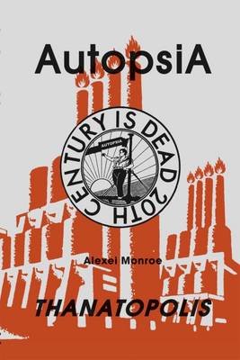 Autopsia: Thanatopolis - Monroe, Alexei (Text by), and Mecl, Ivan (Designer)