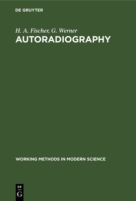 Autoradiography - Fischer, H A, and Werner, G, and Ashworth, M R F (Translated by)