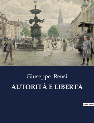 Autorita E Liberta - Rensi, Giuseppe